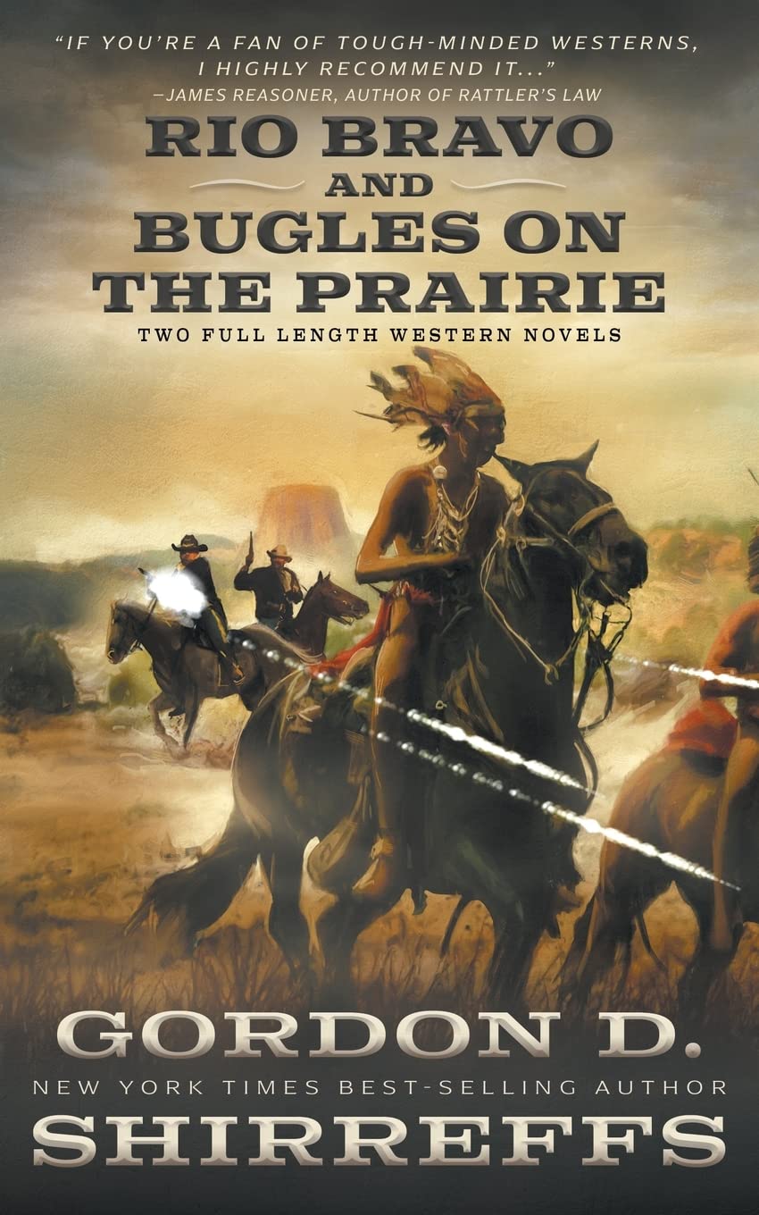Rio Bravo and Bugles On The Prairie: Two Full Length Western Novels (The Wolfpack Publishing Gordon D. Shirreffs Library Collection)