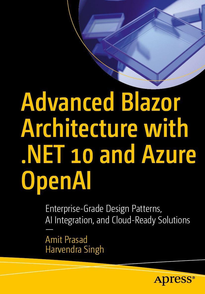 Advanced Blazor Architecture with .NET 10 and Azure OpenAI: Enterprise-Grade Design Patterns, AI Integration, and Cloud-Ready Solutions
