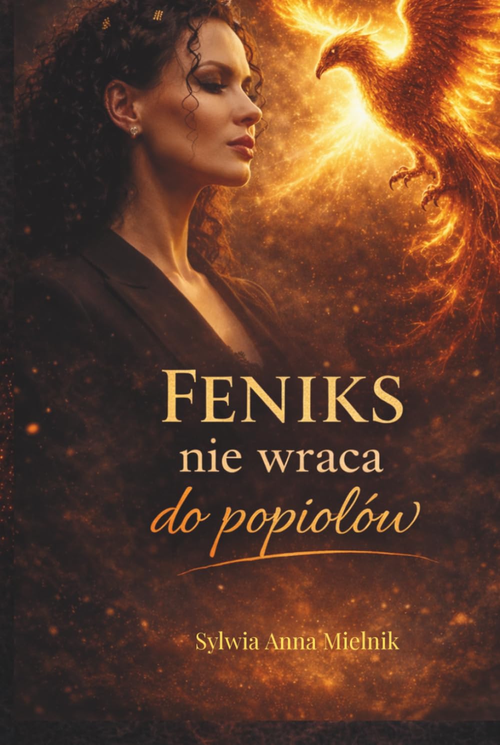 Feniks nie wraca do popiołów: twoje popioły mogą stać się Twoim światłem