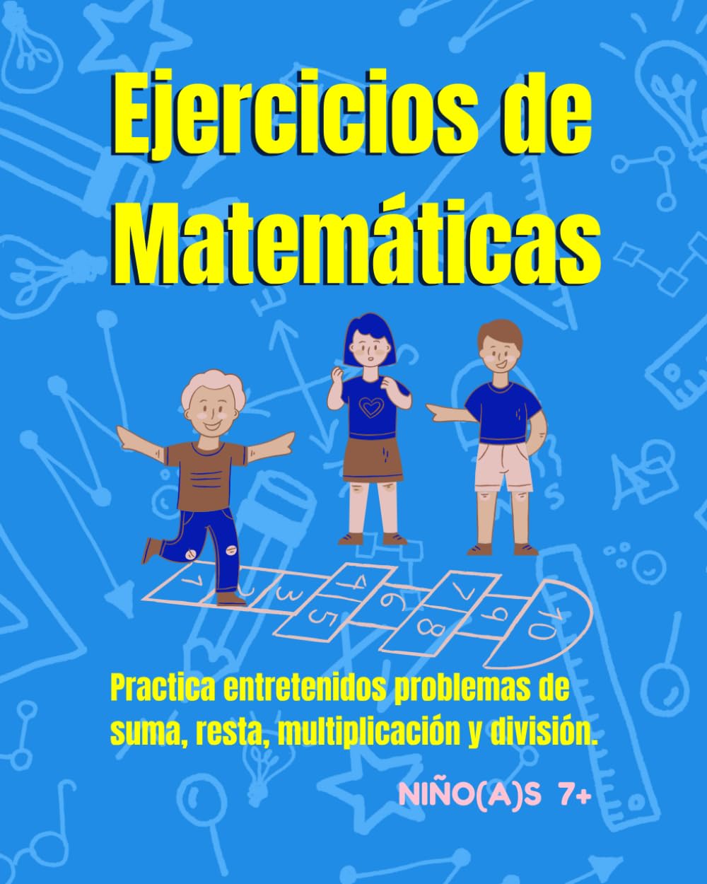 Ejercicios de Matemáticas para niños y niñas 7+: Divertido libro con problemas de Matemáticas para niños(as). Practicar en casa: suma, resta,