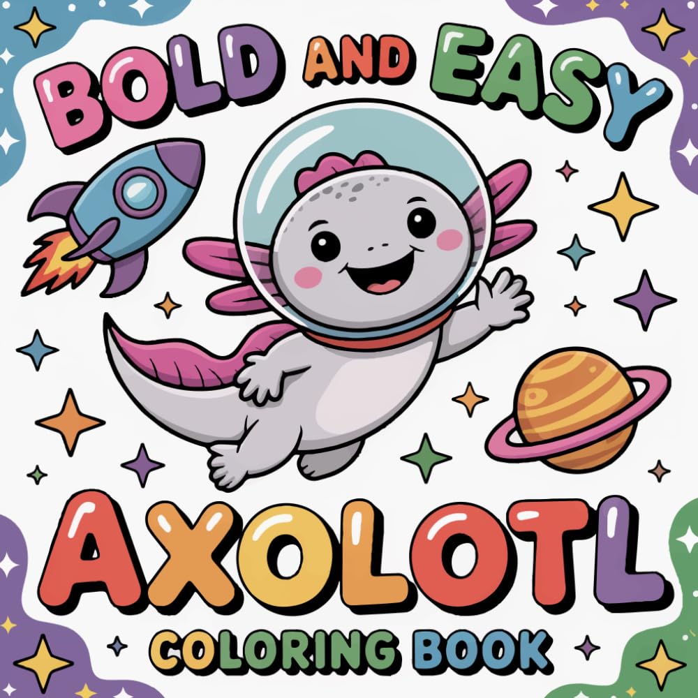 Bold And Easy Axolotl Coloring Book: Adorable Axolotl Adventures Bold & Easy Coloring Pages.