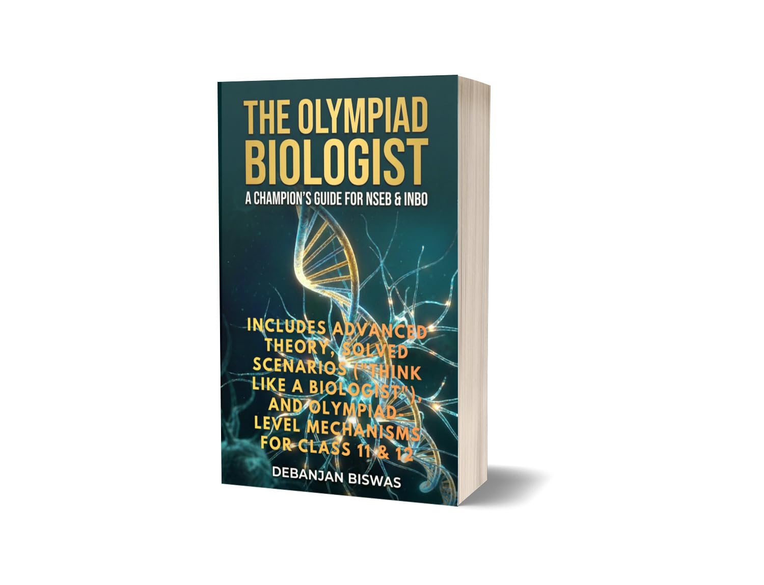 The Olympiad Biologist: A Complete Guide for NSEB & INBO | Includes Advanced Theory, Solved Scenarios ("Think Like a Biologist"), and Olympiad-Level ... & 12 (The Olympiad Champion Series. Book 1)      [Print Replica] Kindle Edition