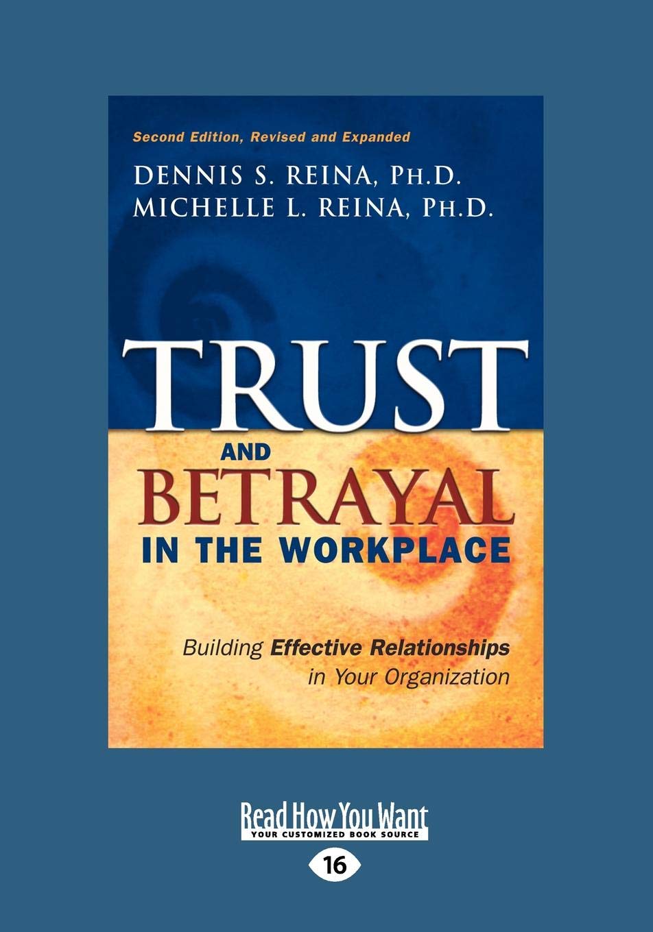 Trust & Betrayal in the Workplace: Building Effective Relationships in Your Organization [Paperback] Reina, Dennis S.