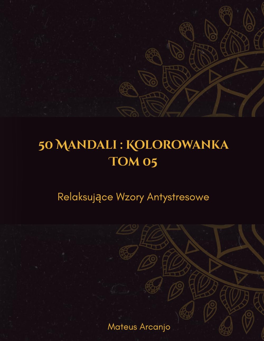 50 Mandali : Kolorowanka: Relaksujące Wzory Antystresowe - Tom 5