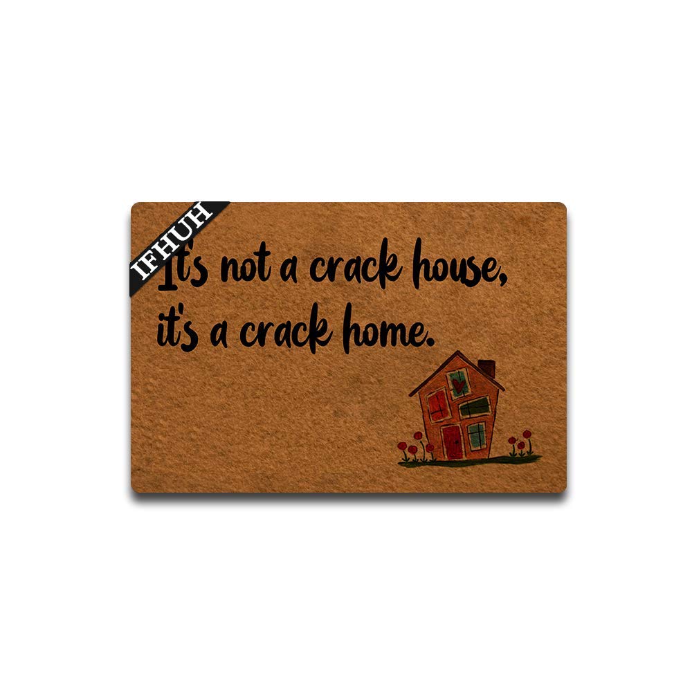 IFHUH It's Not a Crack House, It's a Crack Home Doormat Funny Welcome Mat Front Door Mat Rubber Non Slip Backing Funny Doormat Indoor Outdoor Rug 30