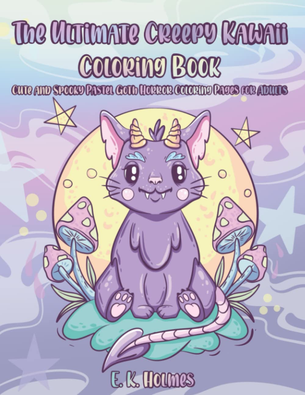 The Ultimate Creepy Kawaii Coloring Book: Cute and Spooky Pastel Goth Horror Coloring pages for Adults