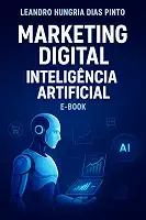 Marketing Digital Inteligente: Como Usar a Inteligência Artificial para Vender Mais e Escalar Negócios : O mundo da inteligência Artificial mudando sua vida financeira