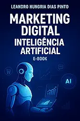 Marketing Digital Inteligente: Como Usar a Inteligência Artificial para Vender Mais e Escalar Negócios : O mundo da inteligência Artificial mudando sua vida financeira