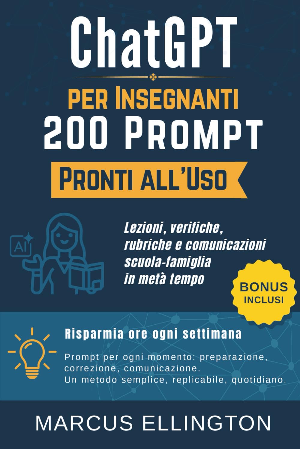 ChatGPT per Insegnanti: 200 Prompt Pronti all’Uso - Lezioni, verifiche, rubriche e comunicazioni scuola-famiglia in metà tempo