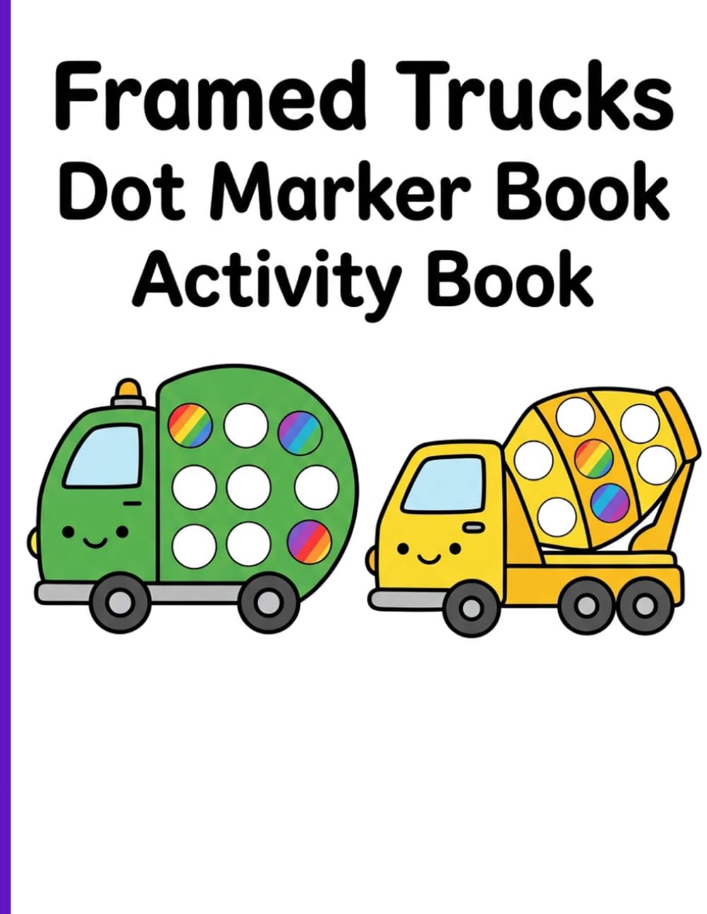 Framed Trucks Dot Marker Book Activity Book: Exciting Transportation Vehicles with Big Dots and Beautiful Borders for Toddler Preschool Prep Workbooks Ages 2-5