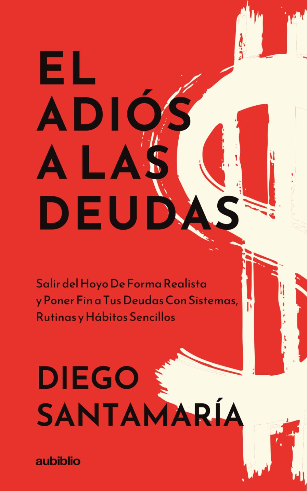El adiós a las deudas: Salir del hoyo de forma realista y poner fin a tus deudas con sistemas, rutinas y hábitos sencillos (La maestría del dinero: Di ... y adelante tu retiro sin complicaciones)