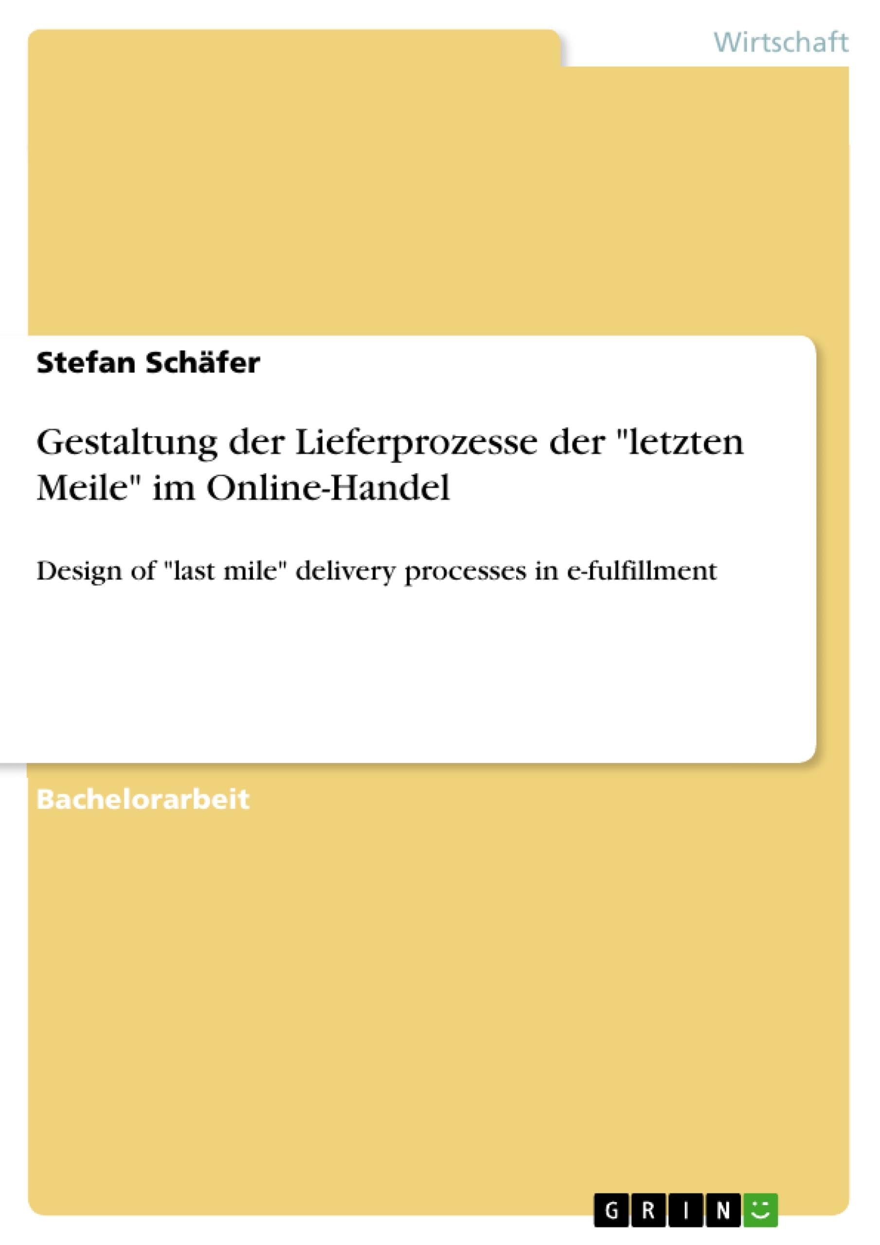 Gestaltung der Lieferprozesse der "letzten Meile" im Online-Handel: Design of "last mile" delivery processes in e-fulfillment