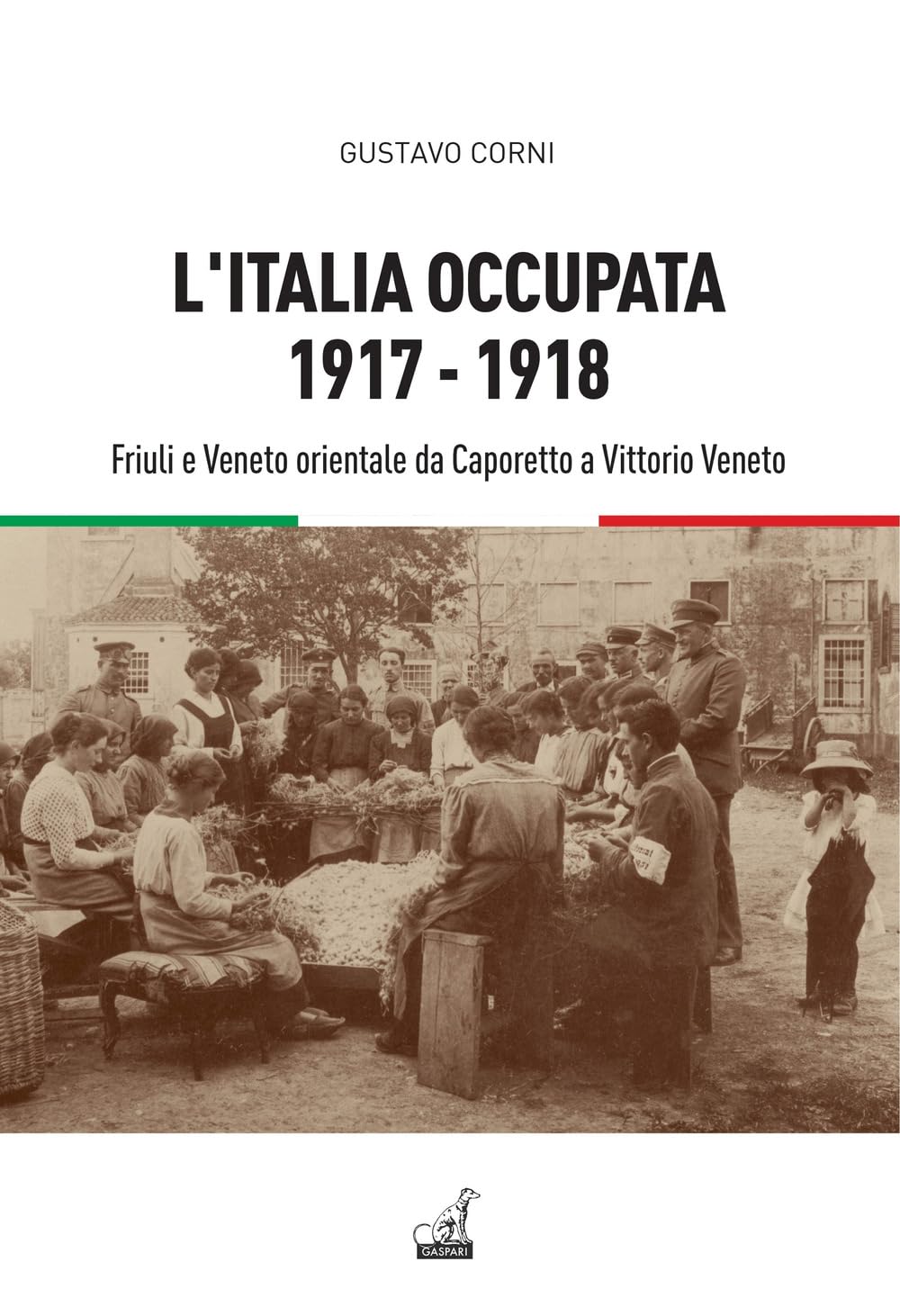L'italia Occupata. 1917-1918. Friuli E Veneto Orientale Da Caporetto A Vittorio Veneto - 4