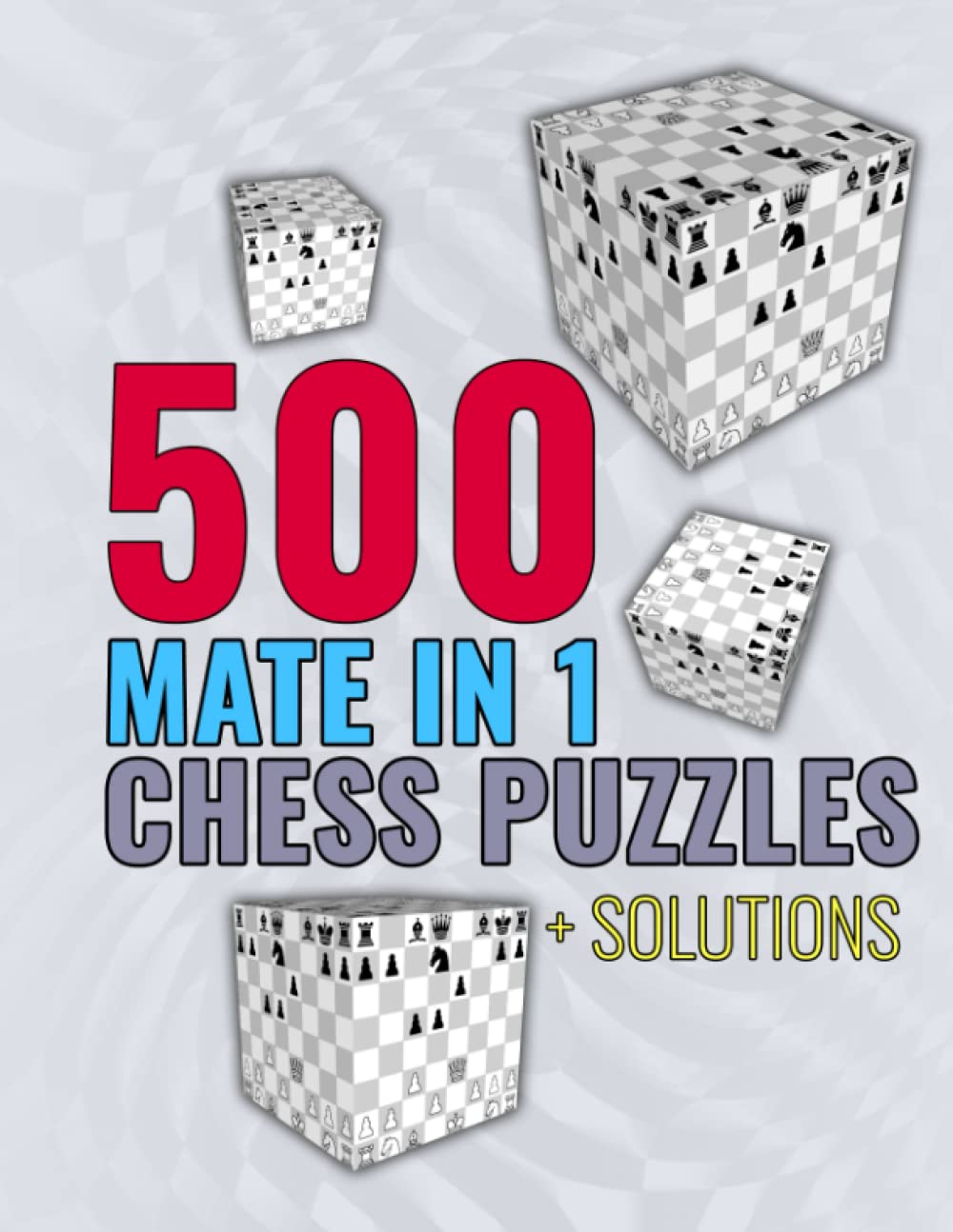 500 Mate In 1 Chess Puzzles: Unique Mate In One Chess Puzzles With Solutions