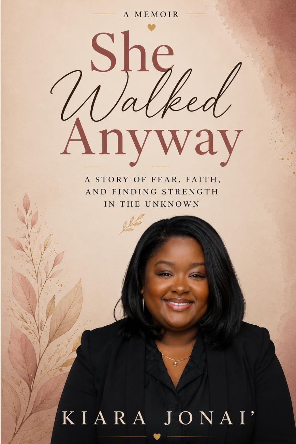 She Walked Anyway: A Story of Fear, Faith, and Finding Strength in the Unknown