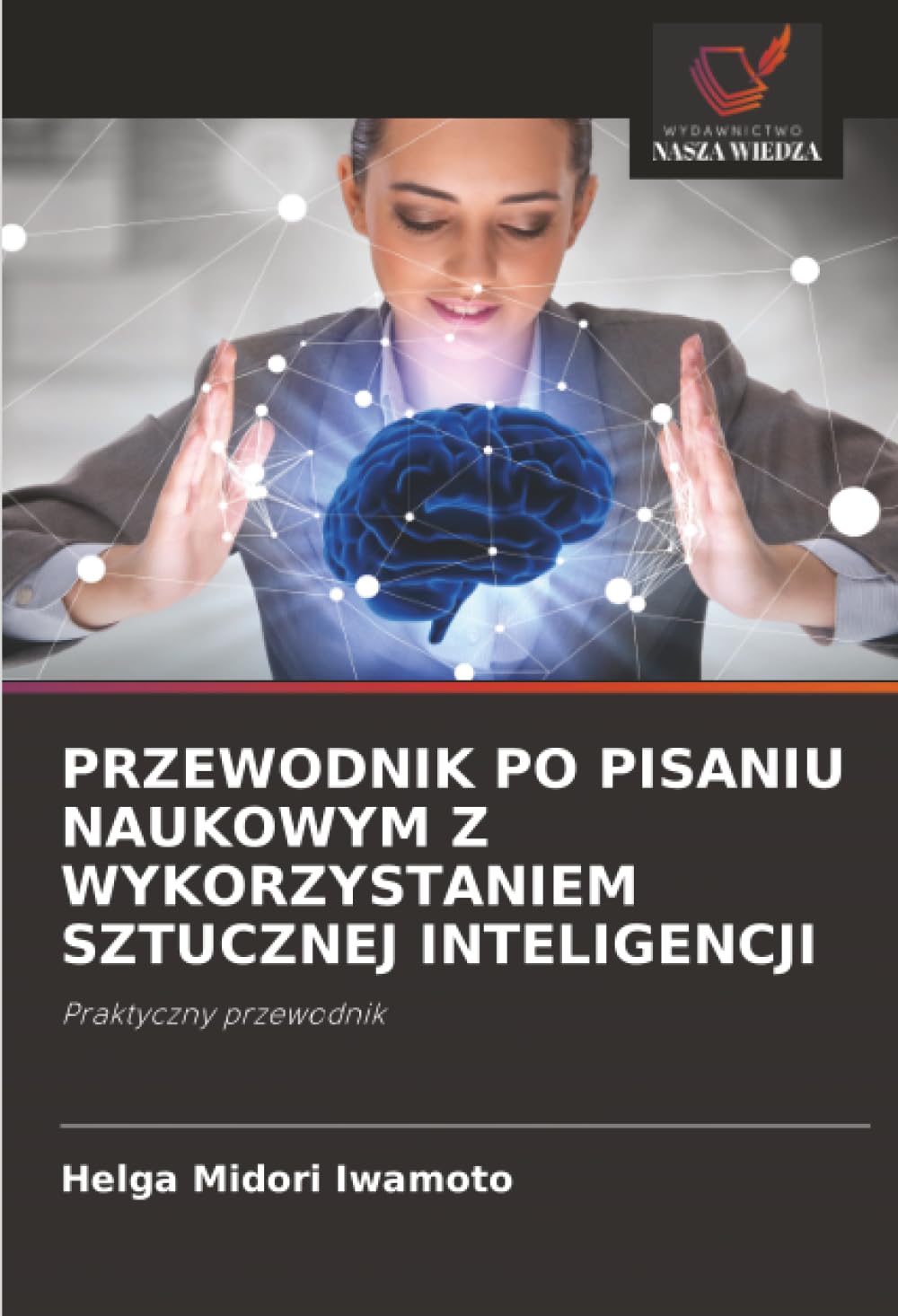 Przewodnik Po Pisaniu Naukowym Z Wykorzystaniem Sztucznej Inteligencji: Praktyczny przewodnik