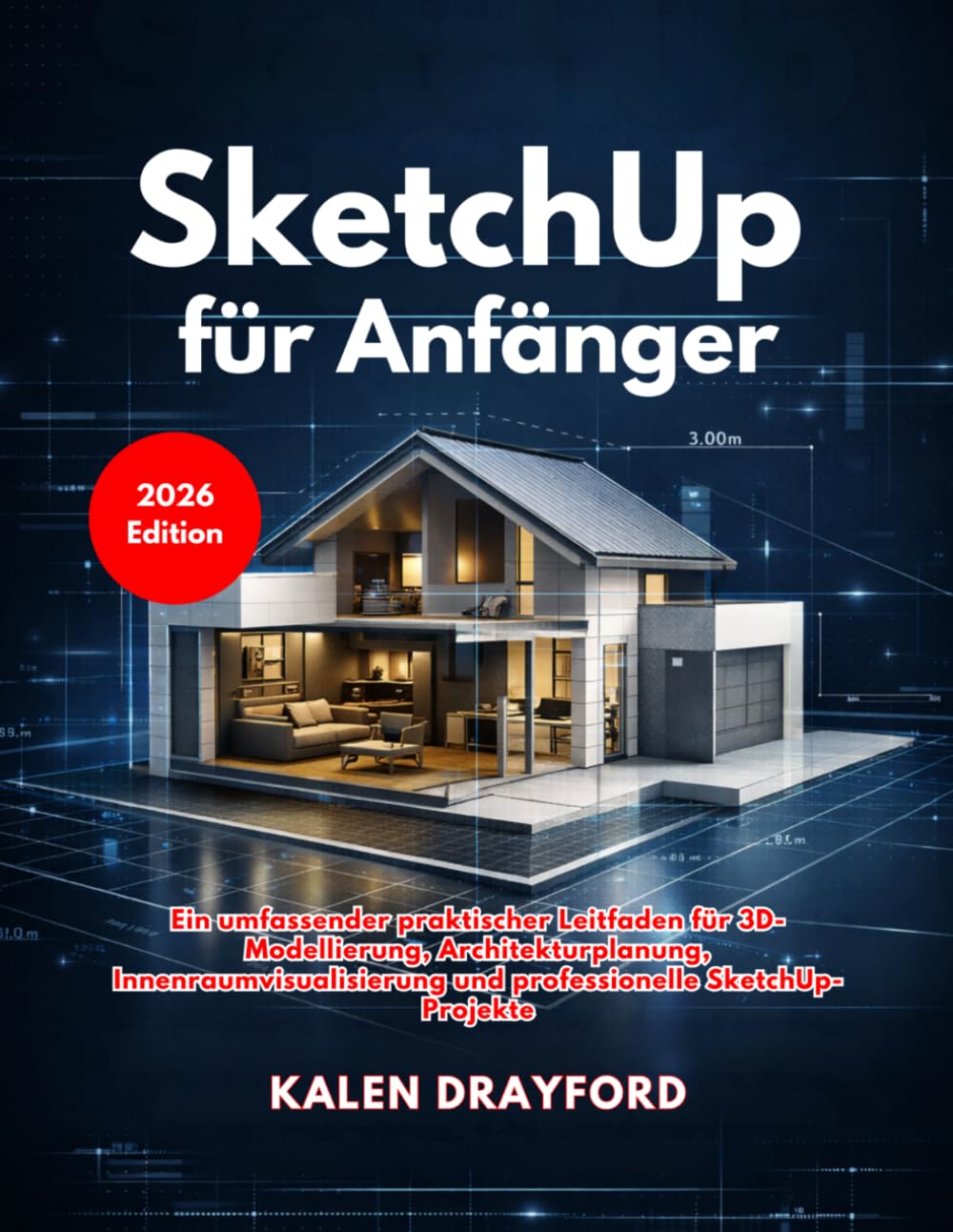SketchUp für Anfänger (Ausgabe 2026): Ein umfassender praktischer Leitfaden für 3D-Modellierung, Architekturplanung, Innenraumvisualisierung und professionelle SketchUp-Projekte