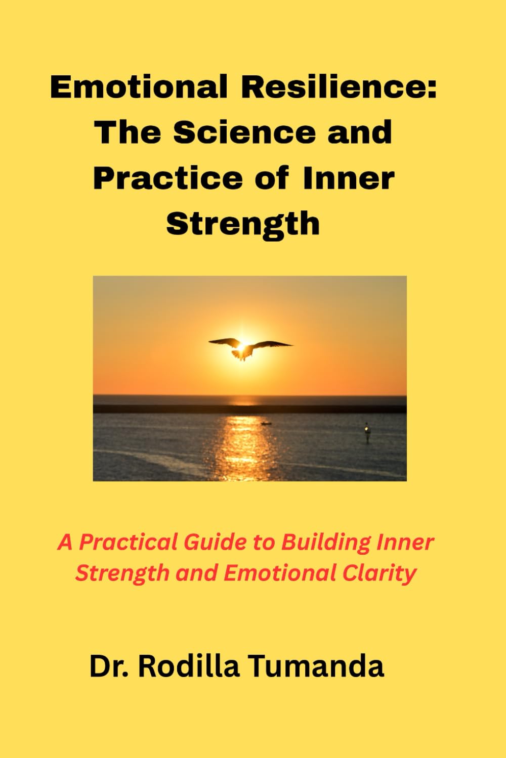Emotional Resilience: The Science and Practice of Inner Strength: A Practical Guide to Building Inner Strength and Emotional Clarity