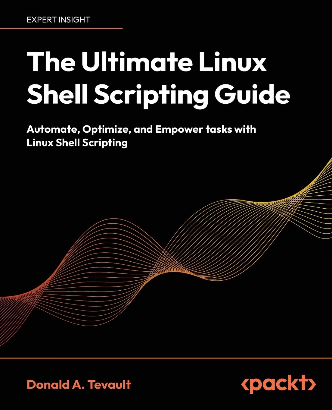 The Ultimate Linux Shell Scripting Guide: Automate, Optimize, and Empower tasks with Linux Shell Scripting