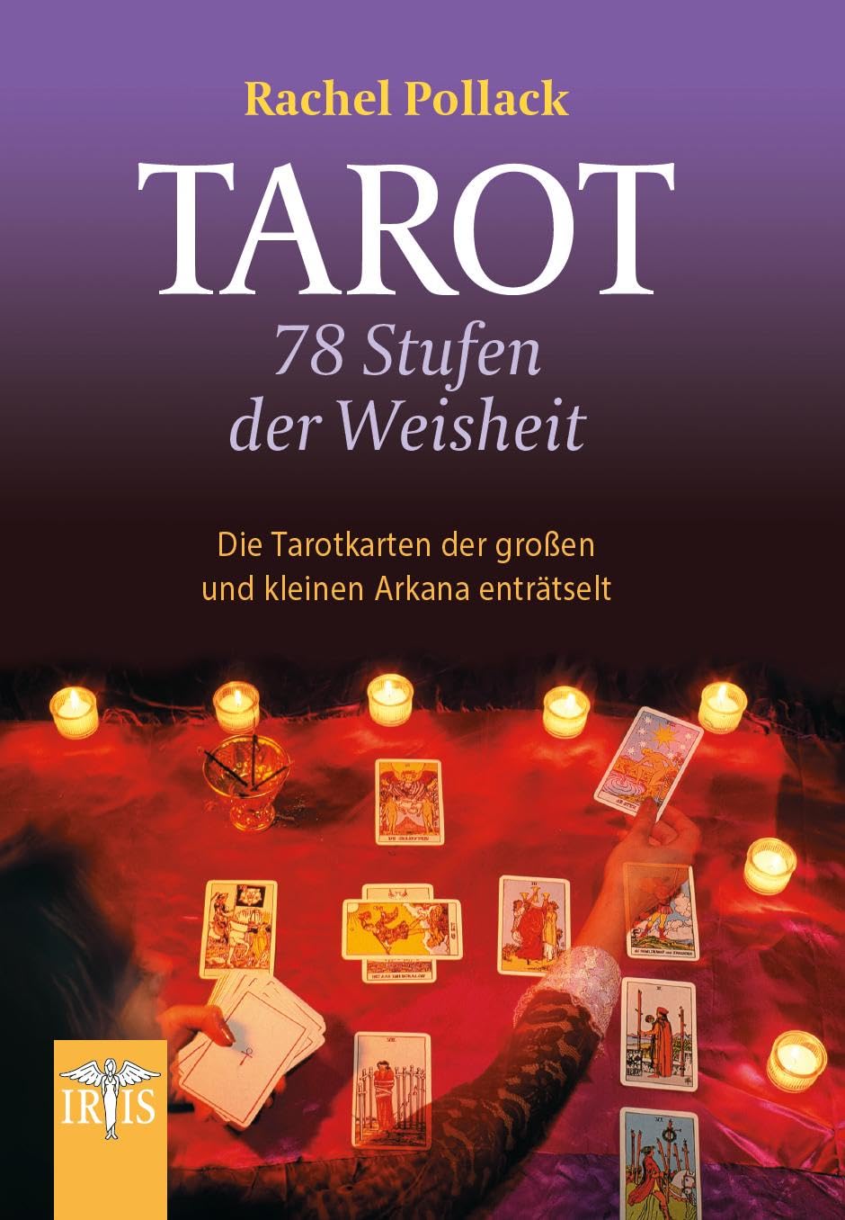 Tarot 78 Stufen der Weisheit: Tarotkarten der großen und kleinen Arkana enträtselt