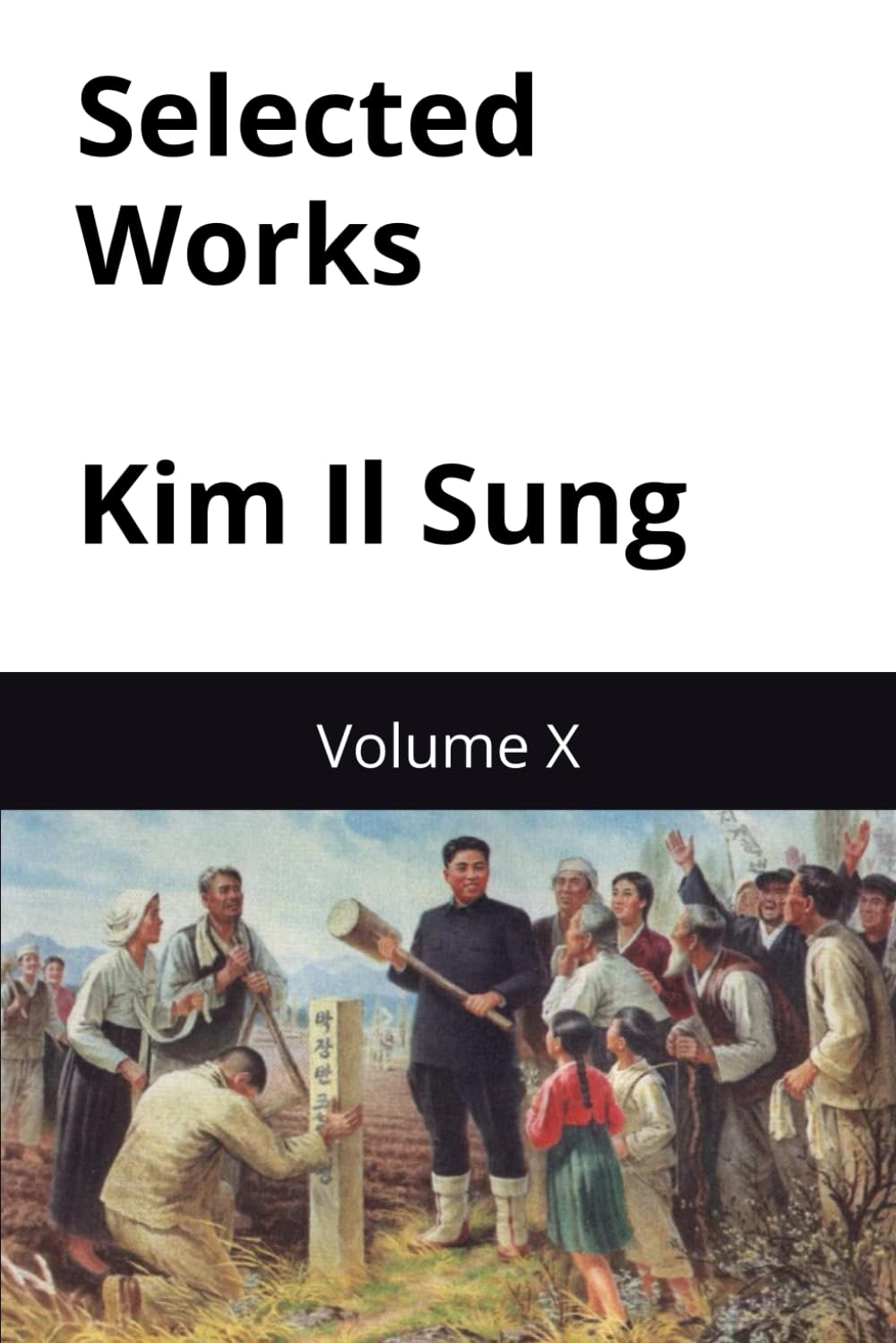 Selected Works of Kim Il Sung: Volume X (Kim Il Sung Works)