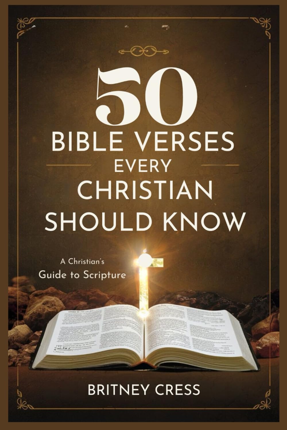 50 BIBLE VERSES EVERY CHRISTIAN SHOULD KNOW: A Christian’s Guide to Scripture