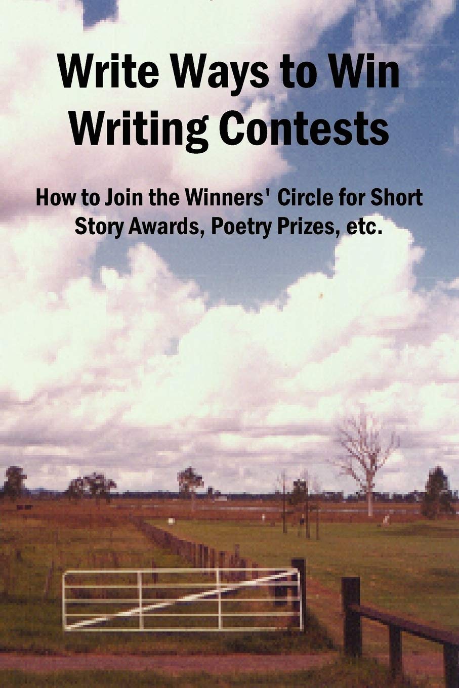 Write Ways to Win Writing Contests: How to Join the Winners' Circle for Short Story Awards, Poetry Prizes, etc.