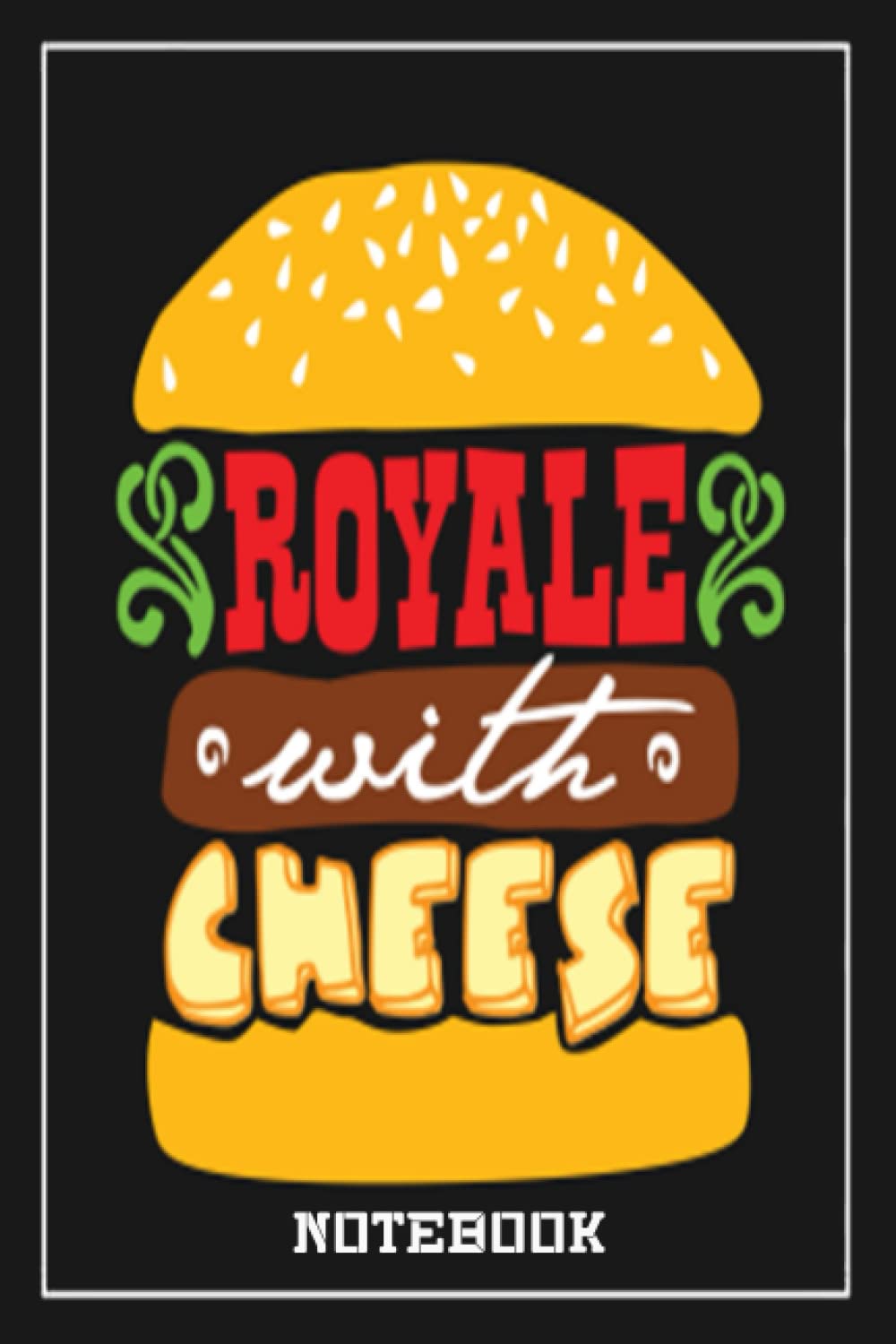 Notebook - Royale with cheese: Notebook Collection_6x9 in 114 College Ruled Lined Pages Book