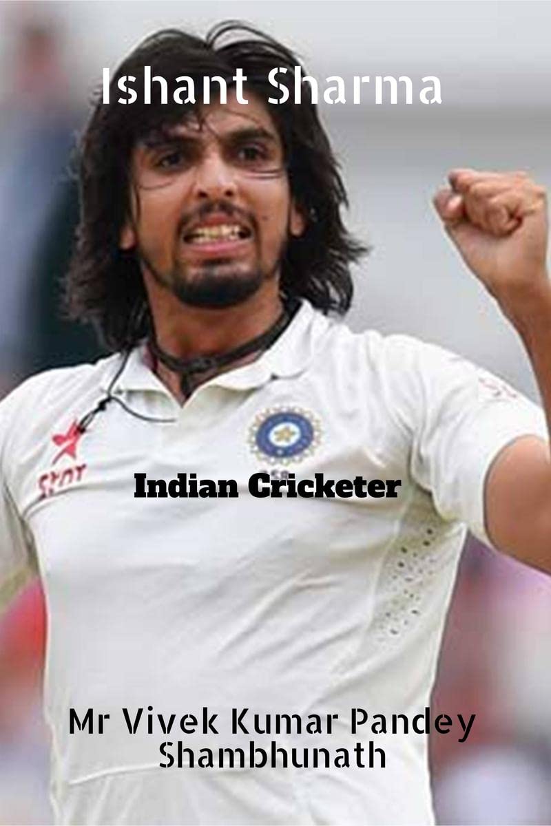 Ishant Sharma: Indian Cricketer