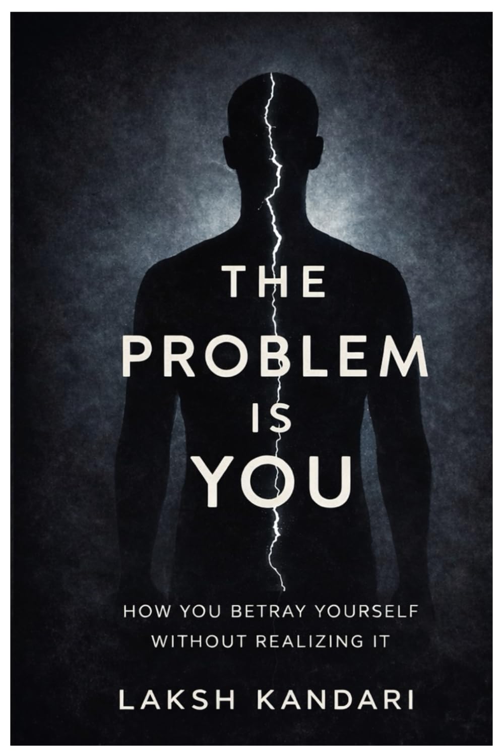 THE PROBLEM IS YOU: HOW YOU BETRAY YOURSELF WITHOUT REALIZING IT