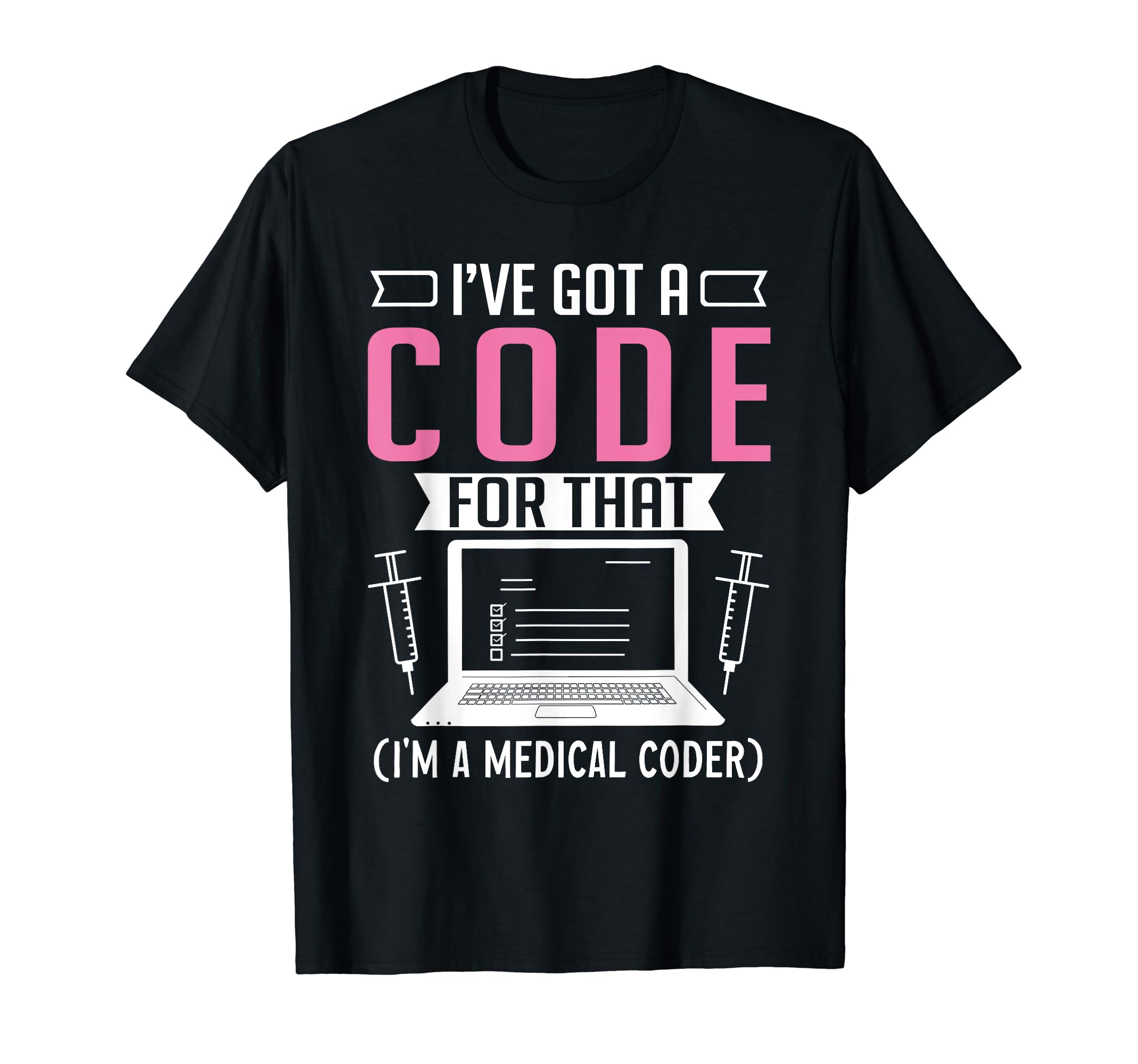 Medical Coder Gifts & Medical Coding AccessoriesMedical Coder I've Got A Code For That Medical Coder T-Shirt