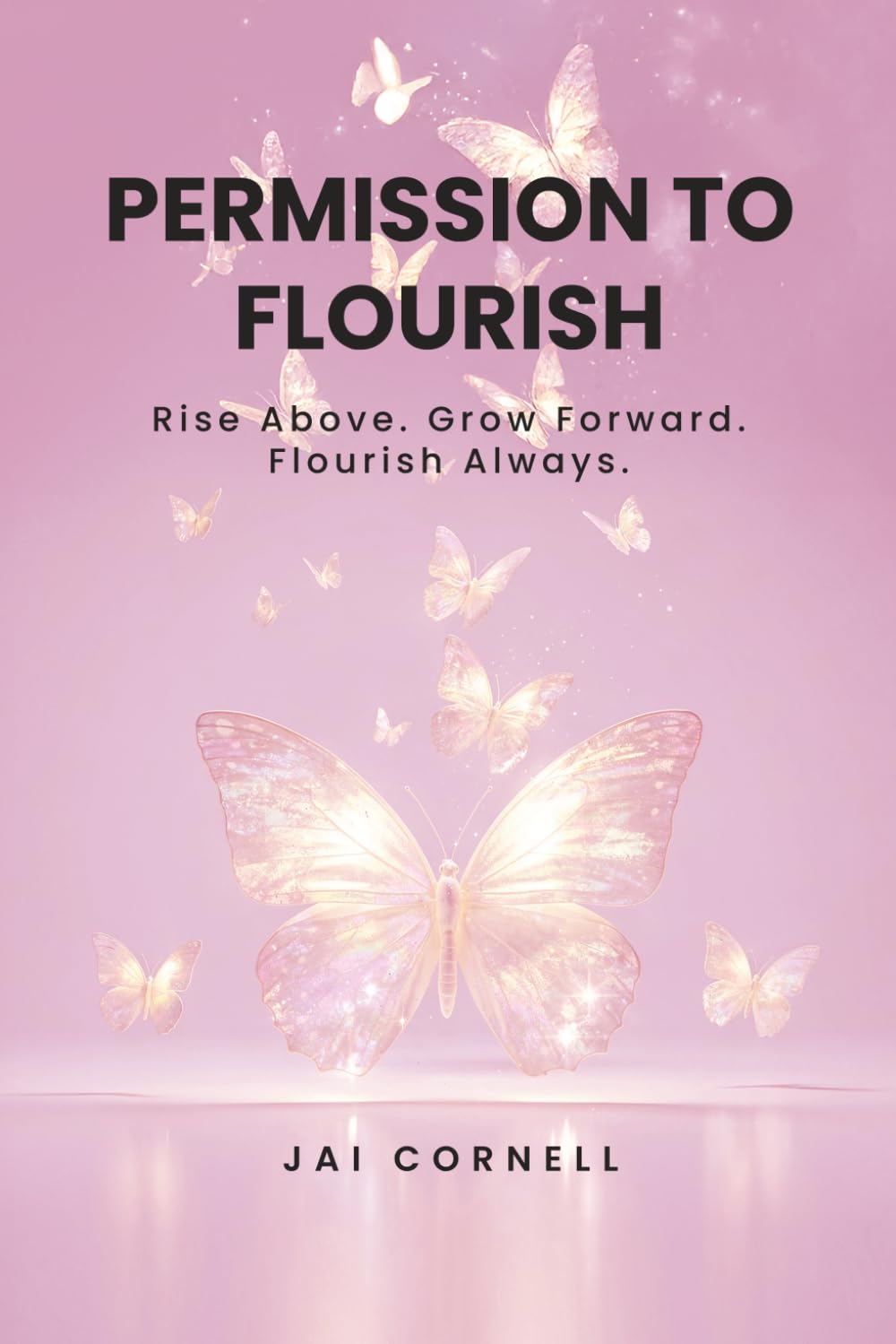 Permission to Flourish: Rise Above. Grow Forward. Flourish Always