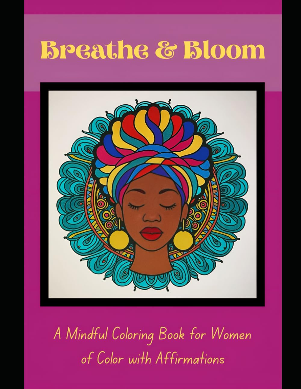 Breathe & Bloom: A Mindful Coloring Book for Women of Color with Affirmations