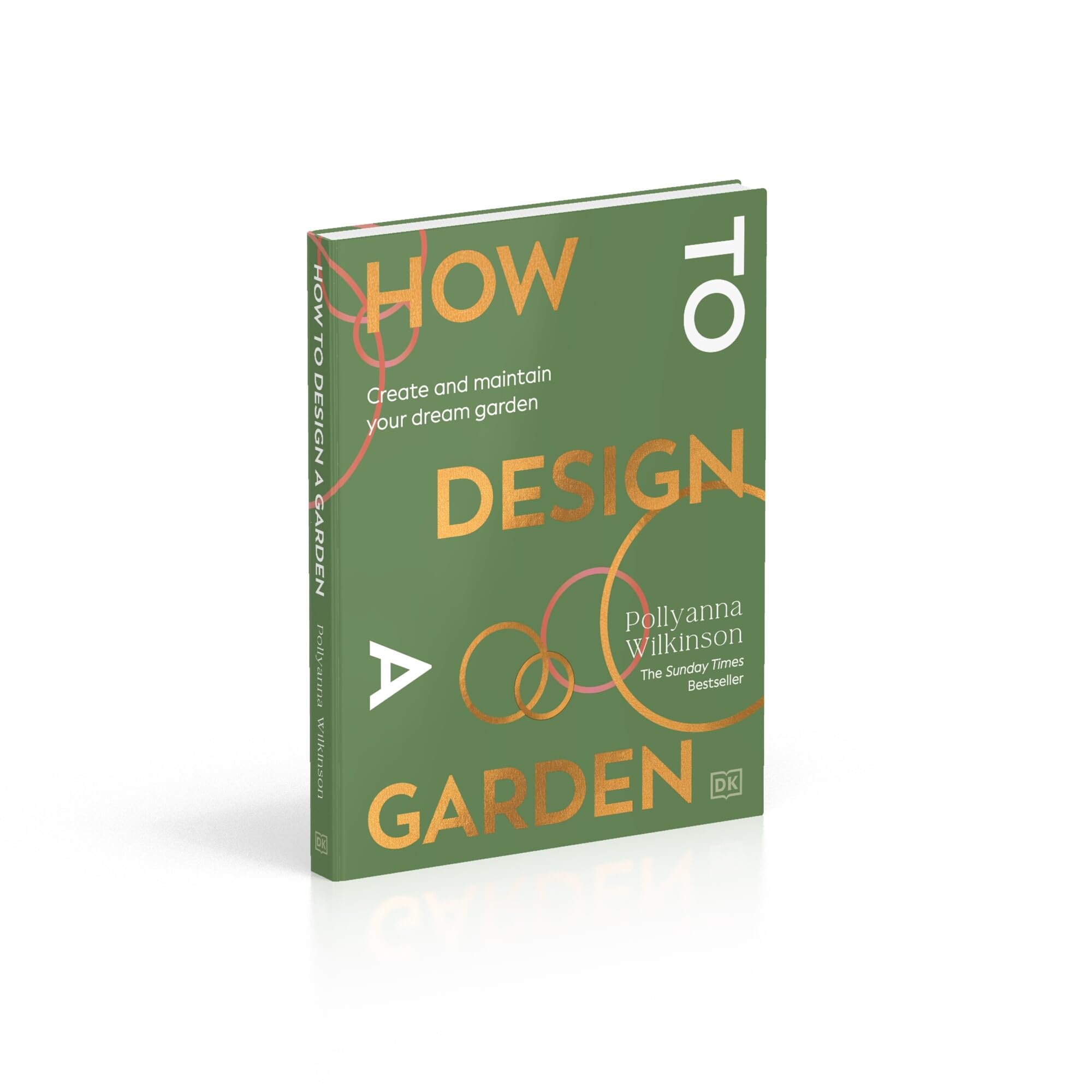 How to Design a Garden: Create and Maintain Your Dream Garden: A SUNDAY TIMES BESTSELLER
