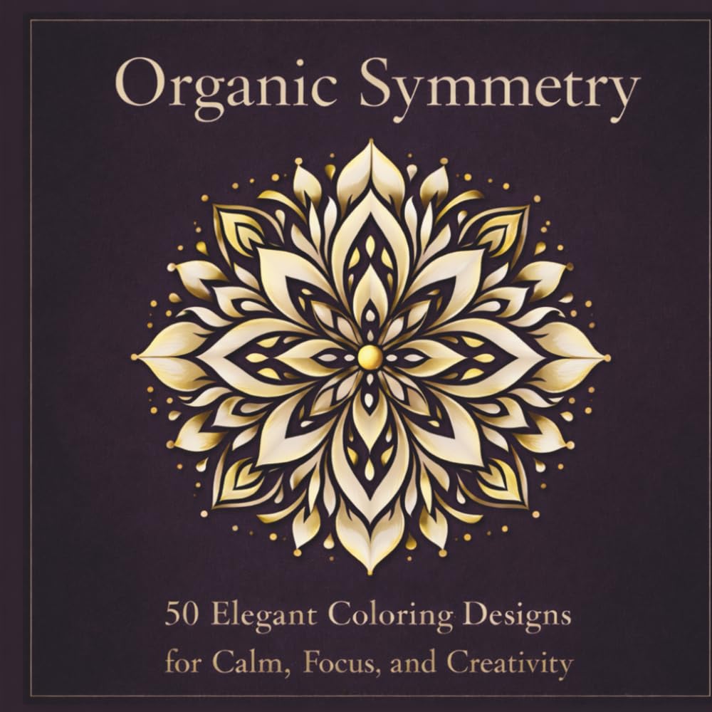 Organic Symmetry: 50 Elegant Coloring Designs for Calm, Focus, and Creativity