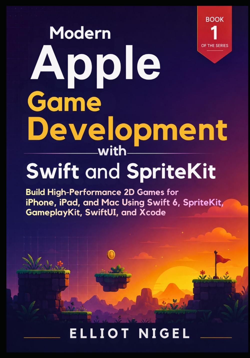 Modern Apple Game Development with Swift and SpriteKit: Build High-Performance 2D Games for iPhone, iPad, and Mac Using Swift 6, SpriteKit, GameplayKit, SwiftUI, and Xcode
