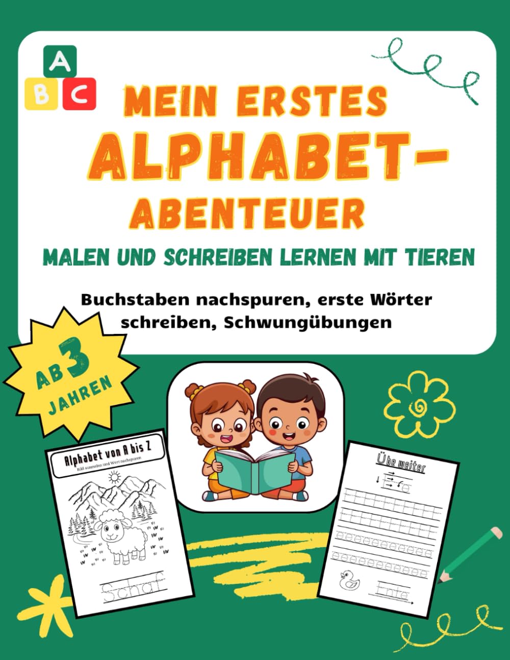 Mein erstes Alphabet-Abenteuer: Malen und Schreiben lernen mit Tieren.: Mal- und Übungsbuch für Vorschule und Kindergarten | Buchstaben nachspuren, ... fördern | Für Kinder ab 3 Jahren