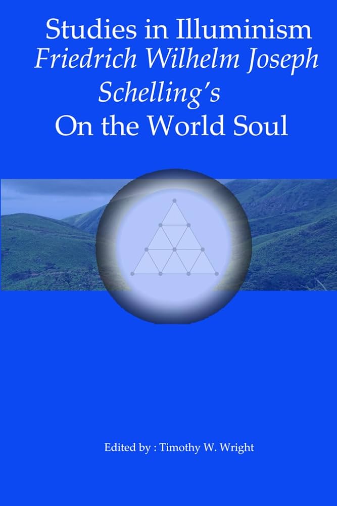 Schelling's On the World Soul: Schelling, Friedrich Wilhelm Joseph Schelling's On the World Soul: Schelling, Friedrich Wilhelm Joseph