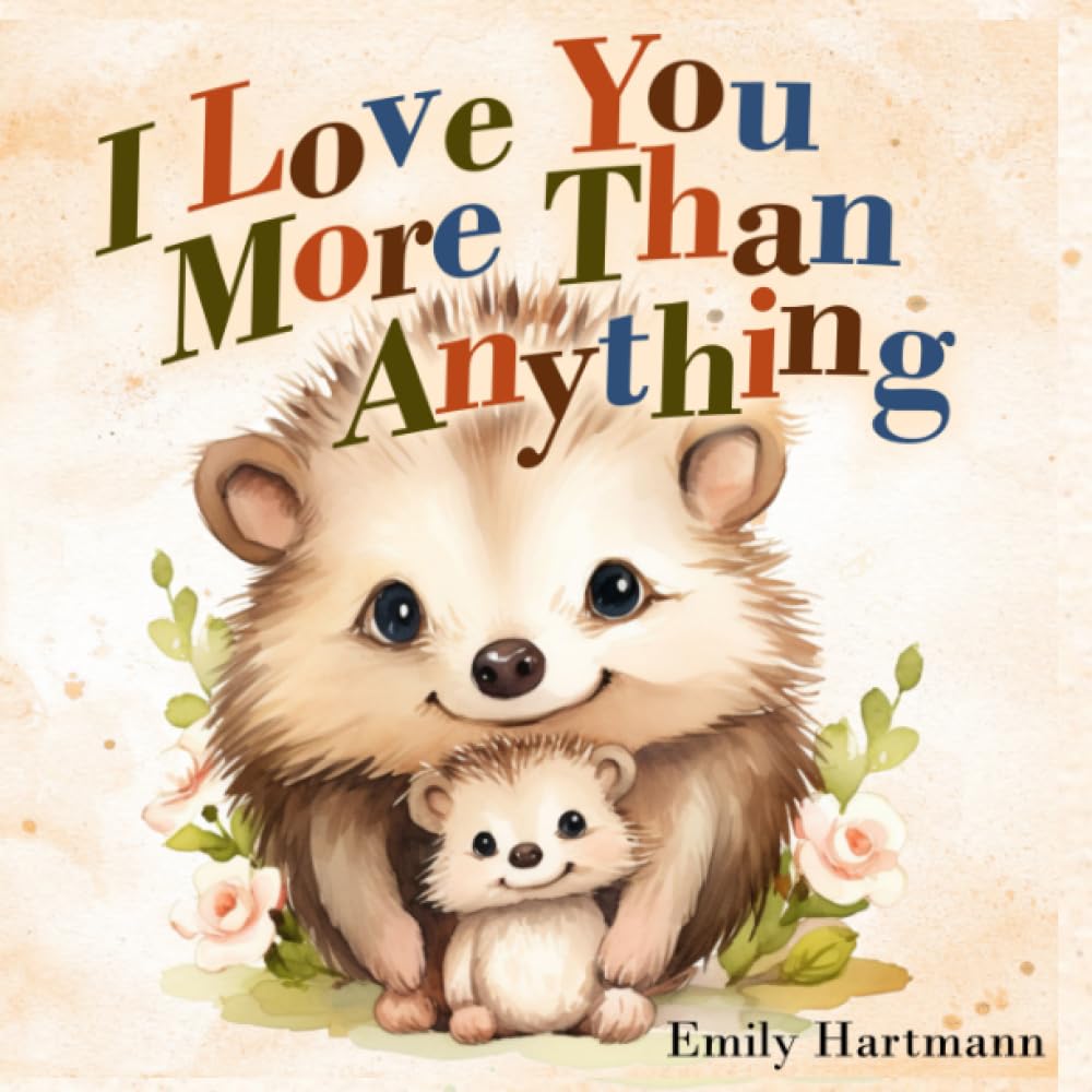 I Love You More Than Anything: Children's Book About Emotions and Feelings, Toddlers, Preschool Kids: 1