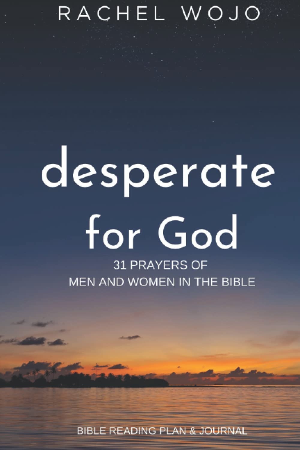Desperate for God Bible Reading Plan & Journal: 31 Prayers of Men and Women in the Bible