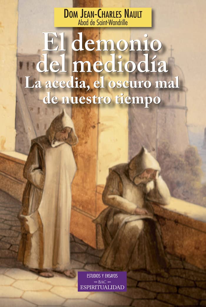 El demonio del mediodía: La acedia, el oscuro mal de nuestro tiempo: 167 (ESTUDIOS Y ENSAYOS)