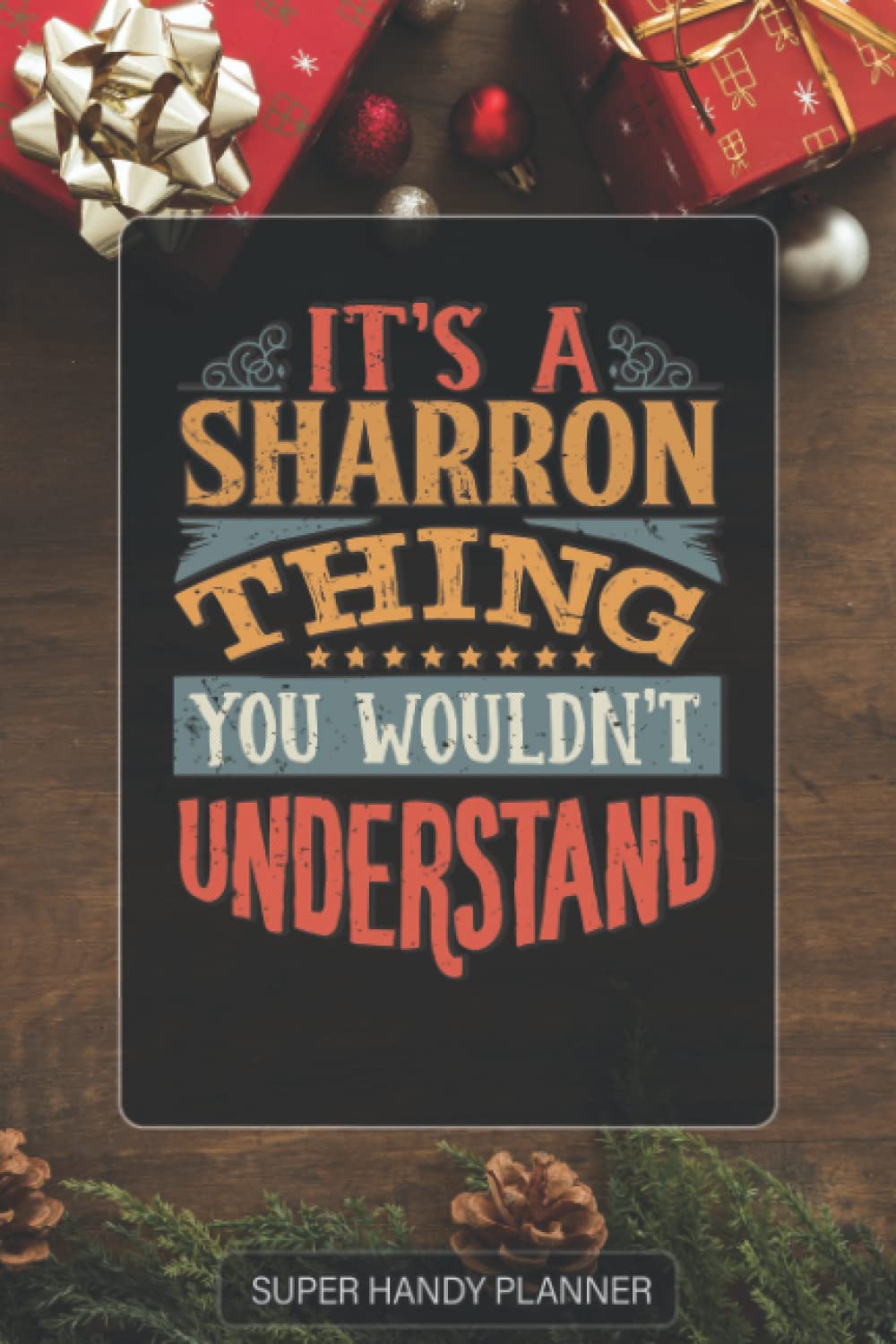 Sharron: It's A Sharron Thing You Wouldnt Understand - Custom Name Gift Planner Calendar Notebook Journal