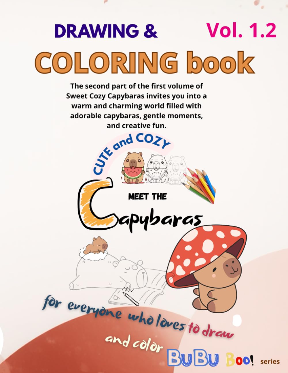Drawing & Coloring book Meet the CUTE and COZY Capybaras part 1.2: The second part of the first volume of Sweet Cozy Capybaras invites you into a warm ... capybaras, gentle moments, and creative fun.