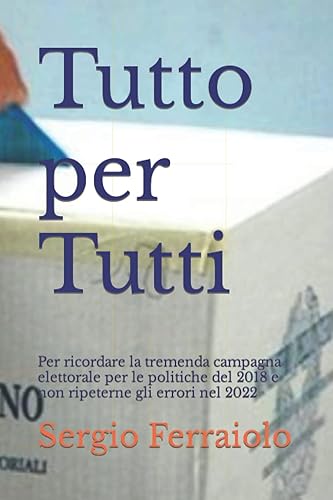 Tutto per Tutti: Per ricordare la tremenda campagna elettorale per le politiche del 2018 e non ripeterne gli errori nel 2022