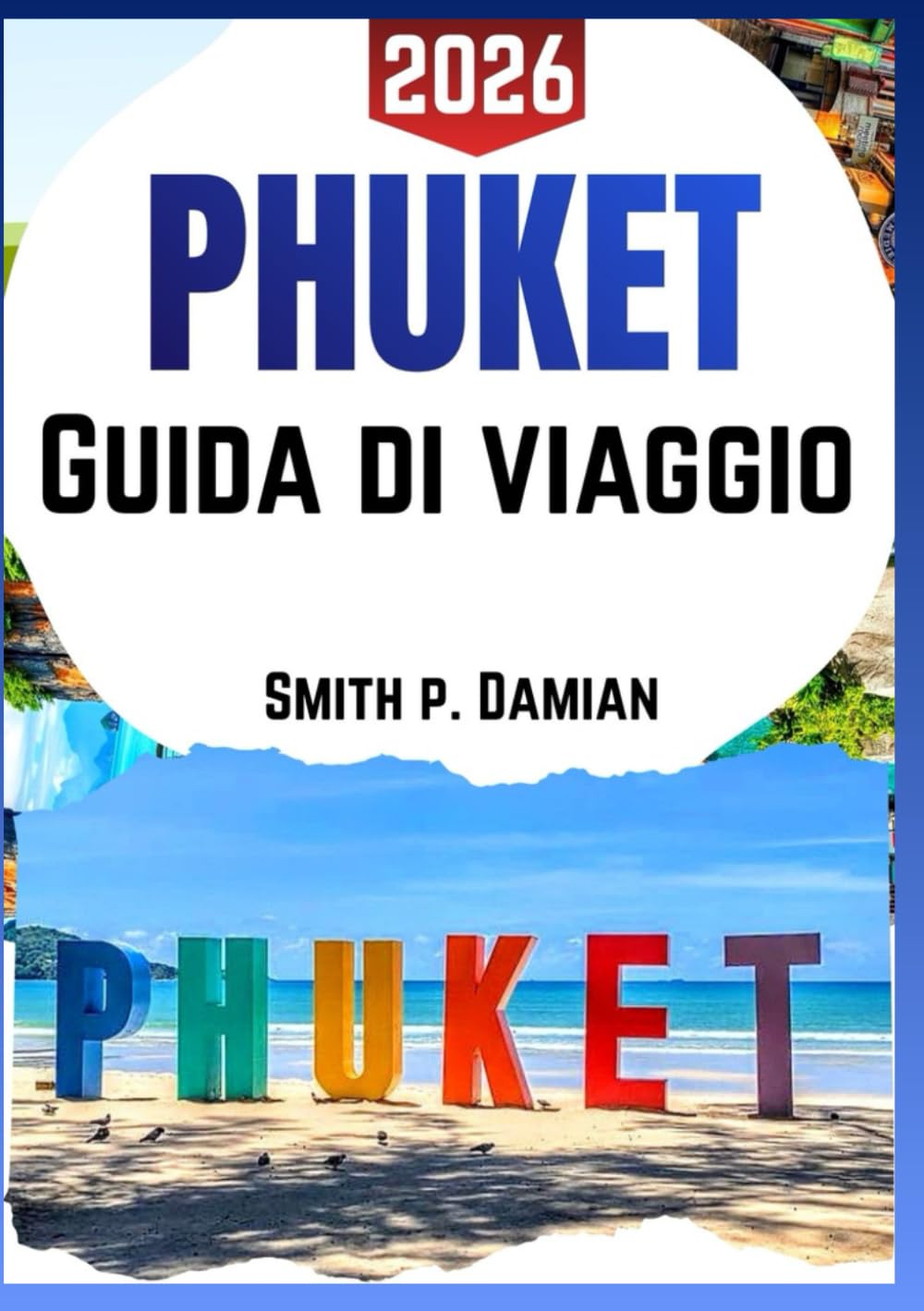 PHUKET GUIDA DI VIAGGIO 2026: Consigli utili, gemme nascoste, itinerari dei segreti dell'isola, consigli sul budget e altro ancora