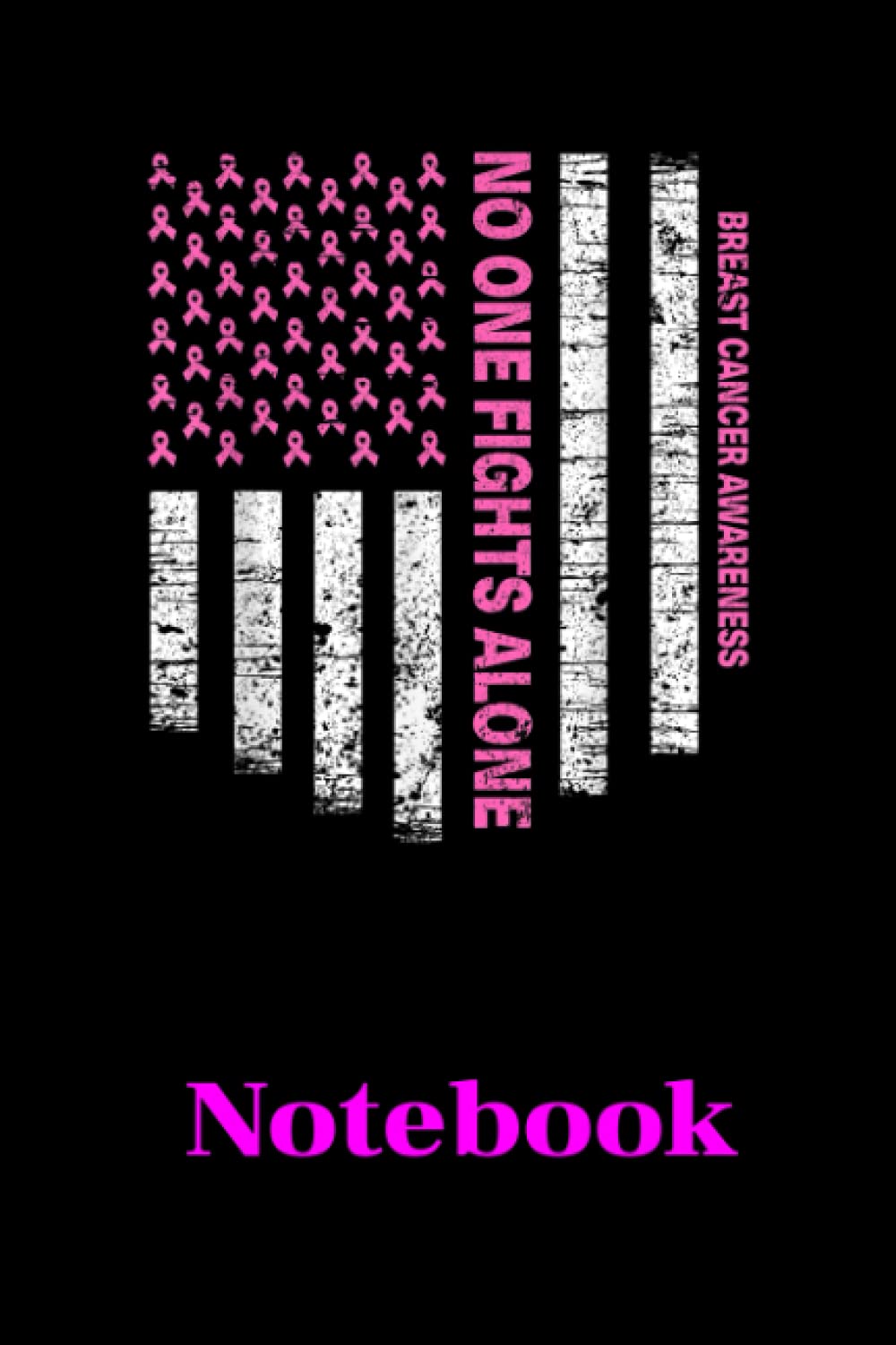No One Fights Alone USA Flag Breast Cancer Awareness Notebook Vintage 6"x9" and 120 Lined Paper: No One Fights Alone USA Flag Breast Cancer Awareness Notebook Vintage 6"x9" and 120 Lined Paper