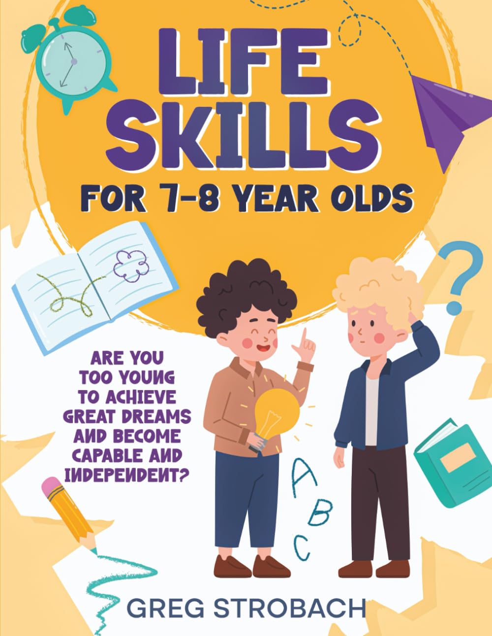 Life Skills for 7-8 year olds: Are you too young to achieve great dreams and become capable and independent?