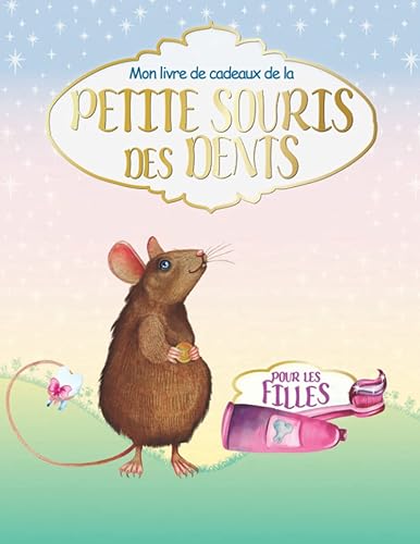 Mon livre de cadeau de la petite souris des dents: Pour les filles I Un bel journal à remplir, à conserver, à regarder et à garder en mémoire I Lettre ... de la petite souris sous forme de livret