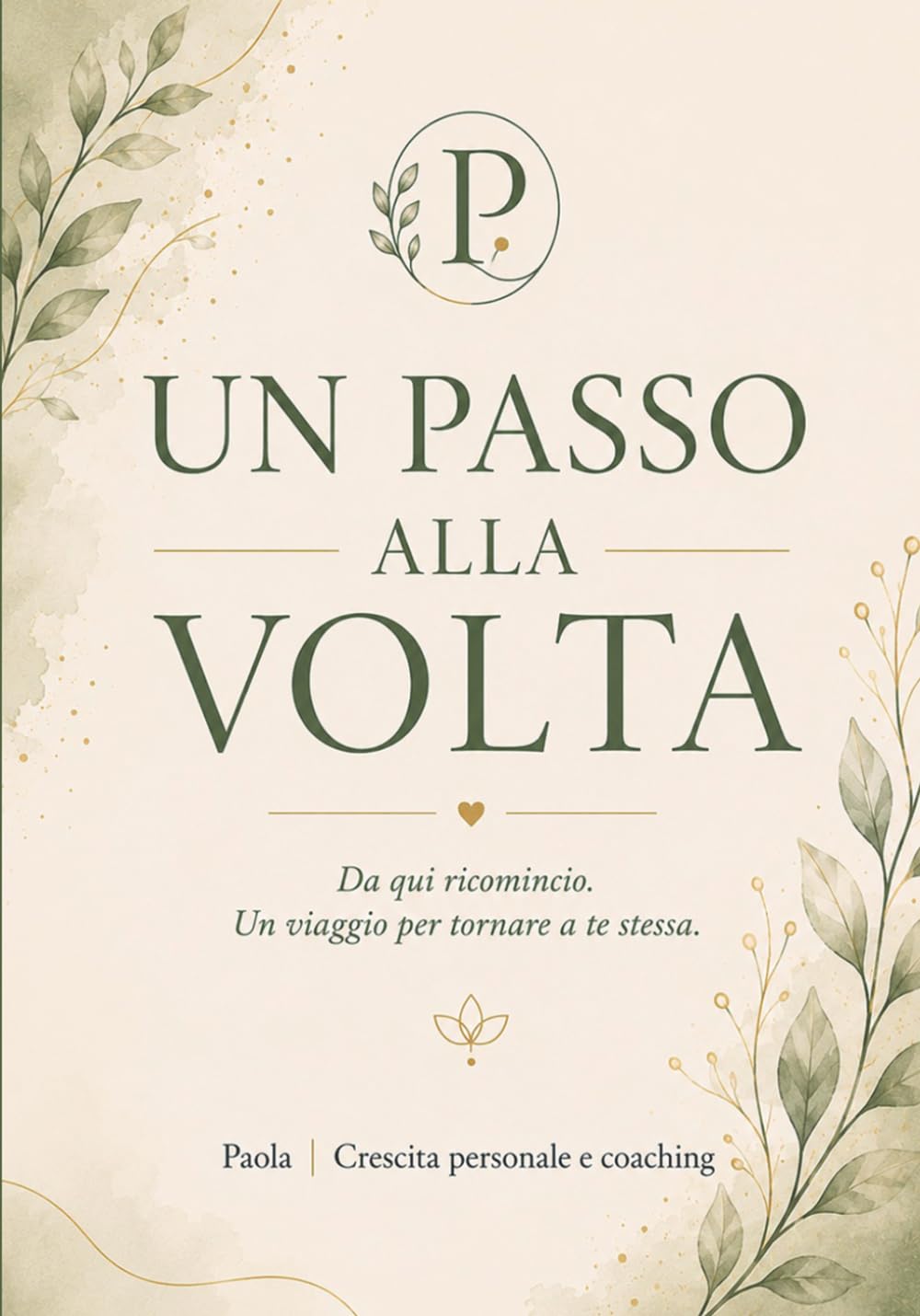 Un passo alla volta: Da qui ricomincio. Un viaggio per tornare a te stessa.