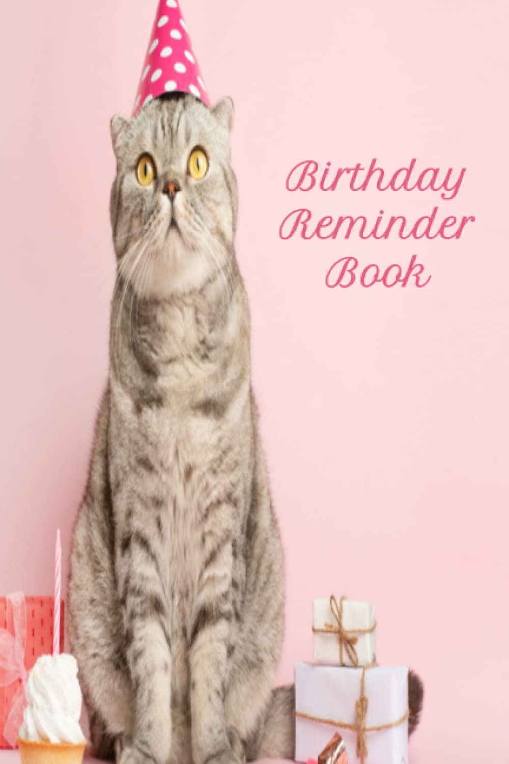 Birthday Reminder Book: Cute Pink Cat Birthday Reminder Anniversary Important Dates Notebook Journal Diary, Concise 6"x9", 100+ Pages, Bonus Address ... Teen Girls, Girls, Students & Cat Lovers!